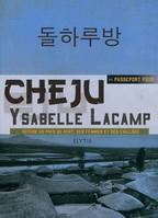 PASSEPORT POUR CHEJU, voyage au pays du vent, des femmes et des cailloux