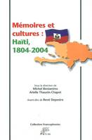 Mémoires et cultures, Haïti, 1804-2004. Colloque international de Limoges, 30 sept. et 1er oct. 2004