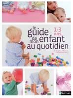 Le Guide de mon enfant au quotidien 1-3 ans, 1-3 ans