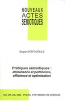 Nouveaux actes sémiotiques, n° 104-106/2006, J. Fontanille, Pratiques sémiotiques : immanence et pertinence, efficience et optimisation