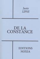 De la constance, esquels en forme de devis familier est discouru des afflictions, et principalement des publiques, et comme il faut se résoudre à les supporter