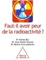 Faut-il avoir peur de la radioactivité ?