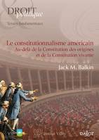 Le constitutionnalisme américain - 1re ed., Au-delà de la Constitution des origines et de la Constitution vivante