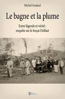 Le bagne et la plume, Entre légende et vérité, enquête sur le forçat Delfaut