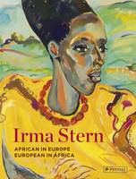 Irma Stern African in Europe - European in Africa /anglais