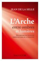 L'Arche entre ombres et lumières, Une histoire de l'aventure communautaire de la fondation