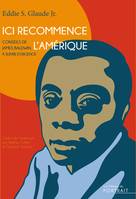 Ici recommence l’Amérique. Conseils de James Baldwin à suivre d’urgence