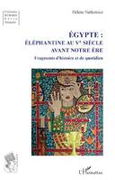 Égypte :  Éléphantine au Ve siècle avant notre ère, Fragments d'histoire et de quotidien