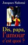 Dis, Papa, l'amour c'est quoi ?