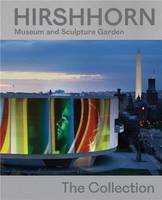 Hirshhorn Museum and Sculpture Garden: The Collection /anglais