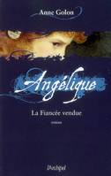 2, Angélique, Tome 2 : La Fiancée vendue, roman