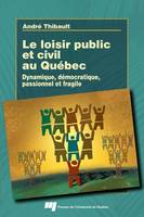 Loisir public et civil au Québec, Dynamique, démocratique, passionnel et fragile