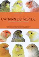 Canaris du monde / les plus belles races et variétés : classification, conseils opur l'élevge, alime