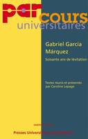 Gabriel García Márquez, soixante ans de lévitation, [actes du colloque international, 6 mars 2006, Bordeaux]