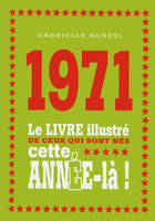 1971 Le livre illustré de ceux qui sont nés cette année-là !