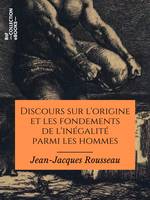 Discours sur l'origine et les fondements de l'inégalité parmi les hommes