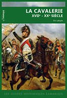Les guides historiques Lamarque, La cavalerie, Xviie-xxe siècle