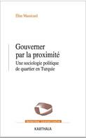 Gouverner par la proximité, Une sociologie politique de quartier en turquie