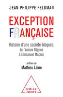 L'Exception française, Histoire d'une société bloquée de l'Ancien Régime à Emmanuel Macron