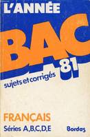 L'Année bac, 1981, L'  Épreuve anticipée de français, L'ANNEE BAC 1981, FRANCAIS A, B, C, D, E, SUJETS ET CORRIGES, sujets corrigés et conseils pratiques pour les séries A, B, C, D, et E