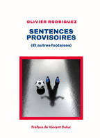 Sentences provisoires, (Et autres footaises)