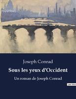 Sous les yeux d'Occident, Un roman de Joseph Conrad