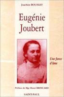 Eugénie Joubert.  Une force d'âme (d'après les actes authentiques du procès de béatification), une force d'âme