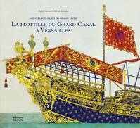 la Flottille du Grand Canal à Versailles, Merveilles oubliées du grand siècle