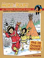 Moky et Poupy., 5, Pas de chance, Nestor !, Moky et Poupy - Les trésors de Chouette-Mâmâ 05 - Pas de chance, Nestor !, Pas de chance, Nestor !