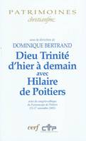 Dieu Trinité d'hier à demain avec Hilaire de Poitiers, actes du congrès-colloque du Futuroscope de Poitiers