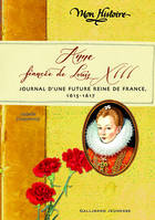 Anne, fiancée de Louis XIII, Journal d'une future reine de France, 1614-1617