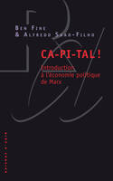 CA-PI-TAL !. Introduction à l'économie politique de Marx, introduction à l'économie politique de Marx