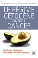 Le régime cétogène contre le cancer : la meilleure alimentation quand on est confronté à la maladie, L’une des meilleures stratégies contre le cancer aujourd’hui