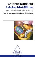 L'Autre moi-même, Les nouvelles cartes du cerveau, de la conscience et des émotions