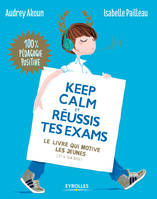 Keep calm et réussis tes exams, Le livre qui motive les jeunes (et le tien aussi)
