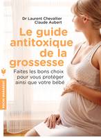 Le guide anti-toxique de la grossesse, Faire les bons choix pour se protéger