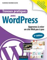 Travaux pratiques avec WordPress - 3e éd. - Apprenez à créer un site Web pas à pas, Apprenez à créer un site Web pas à pas