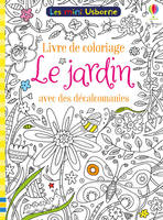 Le jardin - Livre de coloriage avec des décalcomanies - Les mini Usborne