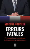 Erreurs fatales : comment nos présidents ont failli face au terrorisme, Comment nos présidents ont failli face au terrorisme