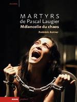 Martyrs de Pascal Laugier / mélancolie du chaos