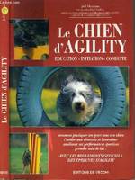 Le chien d'agility, éducation, initiation, conduite