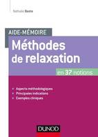 Aide-mémoire - Méthodes de relaxation, en 37 notions - Aspects méthodologiques, principales indications, exemples cliniques