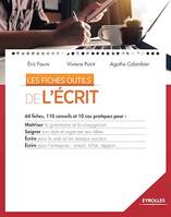 Les fiches outils de l'écrit, 64 fiches, 110 conseils et 10 cas pratiques pour : maîtriser la grammaire et la conjugaison - Soigner son style et organiser ses idées - Ecrire pour le web et les réseaux sociaux - Ecrire pour...