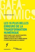 Les 16 plus belles erreurs de la transformation numérique, Avoir foi dans la data, racheter une pépite, croire aux anciennes frontières, comment éviter de faire les mêmes erreurs, et les rattraper quand elles arrivent !