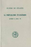 La préparation évangélique., Livres V (18-36)-VI, La préparation évangélique Livres V, 18-36 - VI