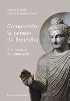 Comprendre la pensée du Bouddha - A la lumière du canon pâli, A la lumière du Canon pâli