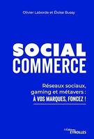 Social commerce, Réseaux sociaux, gaming et metaverse : à vos marques, foncez !