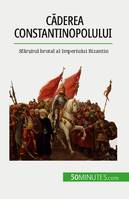 Căderea Constantinopolului, Sfârșitul brutal al Imperiului Bizantin