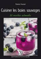 Cuisiner les baies sauvages, 50 recettes automnales