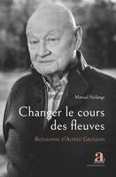 Changer le cours des fleuves, Biographie d'Alfred Grosjean